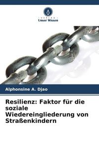 Produktbild: Resilienz: Faktor f&uuml;r die soziale Wiedereingliederung von Stra&szlig;enkindern