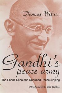 Bild vom Artikel Gandhi's Peace Army: The Shanti Sena and Unarmed Peacekeeping vom Autor Thomas Weber