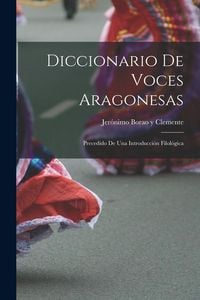 Produktbild: Diccionario de Voces Aragonesas: Precedido de Una Introducci&oacute;n Filol&oacute;gica