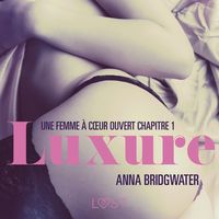 Produktbild: Luxure, Une femme &agrave; c&oelig;ur ouvert chapitre 1 &ndash; Une nouvelle &eacute;rotique