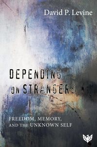 Produktbild: Depending on Strangers : Freedom, Memory, and the Unknown Self