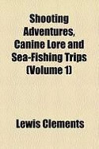 Produktbild: Shooting Adventures, Canine Lore and Sea-Fishing Trips (Volu