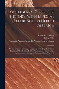 Produktbild: Outlines of Geologic History, With Especial Reference to North America; a Series of Essays Involving a Discussion of Geologic Correlation Presented Be