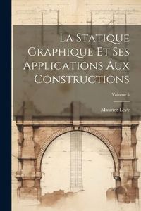 Produktbild: La Statique Graphique Et Ses Applications Aux Constructions; Volume 5