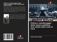 Produktbild: Polizia e monitoraggio dello spazio pubblico: Uno studio della citt&agrave; di Cork