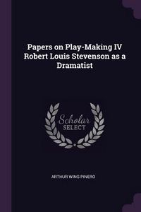 Produktbild: Papers on Play-Making IV Robert Louis Stevenson as a Dramatist