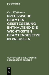 Produktbild: Preussische Beamten-Gesetzgebung enthaltend die wichtigsten Beamtengesetze in Preussen