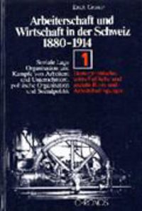 Produktbild: Arbeiterschaft und Wirtschaft in der Schweiz 1880-1914. Soziale Lage,... / Demographische, wirtschaftliche und soziale Basis und Arbeitsbedingungen