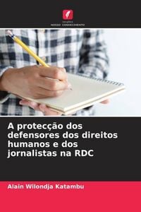 Produktbild: A protec&ccedil;&atilde;o dos defensores dos direitos humanos e dos jornalistas na RDC