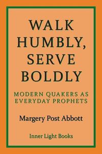 Produktbild: Walk Humbly, Serve Boldly: Modern Quakers as Everyday Prophets