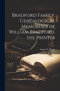 Produktbild: Bradford Family. Genealogical Memorials of William Bradford, the Printer