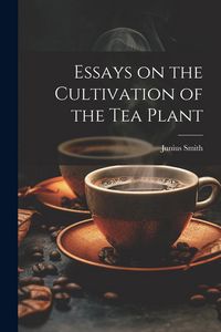 Produktbild: Essays on the Cultivation of the tea Plant