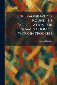 Produktbild: Our Exagmination Round His Factification for Incamination of Work in Progress