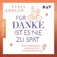 Produktbild: F&uuml;r DANKE ist es nie zu sp&auml;t. Eine Erz&auml;hlung &uuml;ber ein kleines Wort mit gro&szlig;er Bedeutung