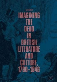Produktbild: Imagining the Dead in British Literature and Culture, 1790-1848