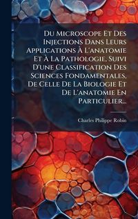Produktbild: Du Microscope Et Des Injections Dans Leurs Applications &Atilde; L'anatomie Et &Atilde; La Pathologie, Suivi D'une Classification Des Sciences Fondamentales, De C