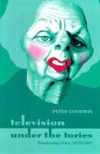 Produktbild: Goodwin, P: Television Under the Tories: Broadcasting Policy