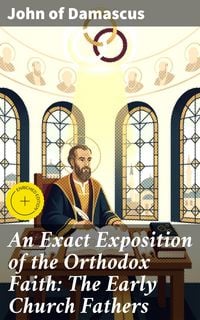 Produktbild: An Exact Exposition of the Orthodox Faith: The Early Church Fathers