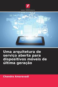 Produktbild: Uma arquitetura de servi&ccedil;o aberta para dispositivos m&oacute;veis de &uacute;ltima gera&ccedil;&atilde;o