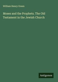 Produktbild: Moses and the Prophets. The Old Testament in the Jewish Church
