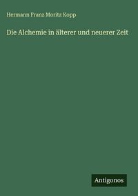 Produktbild: Die Alchemie in &auml;lterer und neuerer Zeit