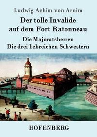 Produktbild: Der tolle Invalide auf dem Fort Ratonneau / Die Majoratsherren / Die drei liebreichen Schwestern