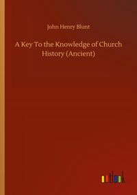 Produktbild: A Key To the Knowledge of Church History (Ancient)