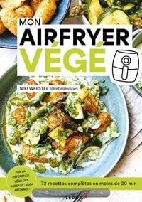Produktbild: Mon Airfryer v&eacute;g&eacute; : 72 recettes compl&egrave;tes en moins de 30 min