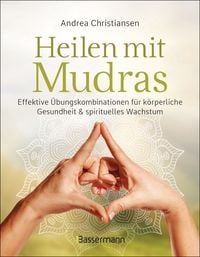 Produktbild: Heilen mit Mudras. Die effektivsten Übungen und Kombinationen aus Fingeryoga, Yoga und Meditationen