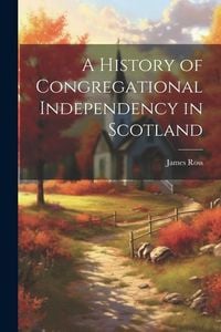 Produktbild: A History of Congregational Independency in Scotland
