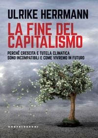 Produktbild: La fine del capitalismo. Perch&eacute; crescita e tutela climatica sono incompatibili e come vivremo in futuro