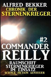 Produktbild: Commander Reilly #2 - Raumschiff Sternenkrieger im Einsatz: Chronik der Sternenkrieger