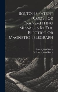 Produktbild: Bolton's Patent Code For Transmitting Messages By The Electric Or Magnetic Telegraph