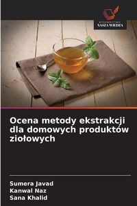 Produktbild: Ocena metody ekstrakcji dla domowych produkt&oacute;w zio&iquest;owych