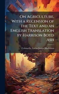 Produktbild: On Agriculture, With a Recension of the Text and an English Translation by Harrison Boyd Ash
