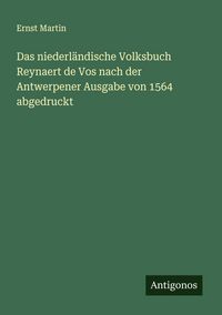 Produktbild: Das niederl&auml;ndische Volksbuch Reynaert de Vos nach der Antwerpener Ausgabe von 1564 abgedruckt