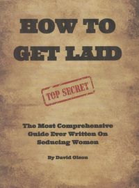 Produktbild: How To Get Laid: The Most Comprehensive Guide Ever Written On Seducing Women