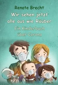 Produktbild: Wir sehen jetzt alle aus wie R&auml;uber - Ein Kinderbuch &uuml;ber Corona