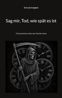 Produktbild: Sag mir, Tod, wie sp&auml;t es ist