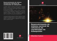 Produktbild: Desenvolvimento do sistema nacional de refer&ecirc;ncia de coordenadas do Uzbequist&atilde;o