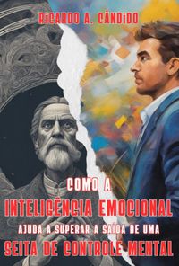 Produktbild: Como A Intelig&ecirc;ncia Emocional Ajuda A Superar A Sa&iacute;da De Uma Seita De Controle Mental