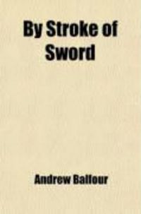 Produktbild: By Stroke of Sword; A Romance, Taken from the Chronicles of Sir Jeremy Clephane, King's Justice and Knight of the Shire of Fife