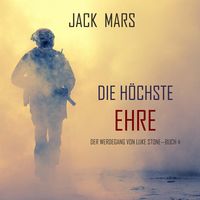 Produktbild: Die H&ouml;chste Ehre: Der Werdegang von Luke Stone &ndash; Buch 4 (ein Action Thriller)