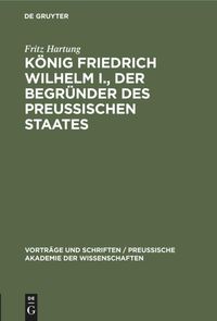 Bild vom Artikel König Friedrich Wilhelm I., der Begründer des preussischen Staates vom Autor Fritz Hartung