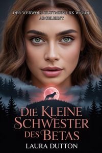 Produktbild: Die kleine Schwester des Betas (Der Werwolf-Blutmond-Park wurde abgelehnt, #1)