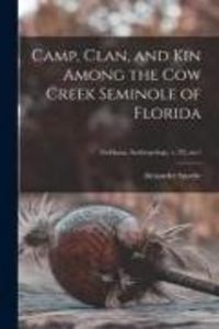Produktbild: Camp, Clan, and Kin Among the Cow Creek Seminole of Florida; Fieldiana, Anthropology, v. 33, no.1