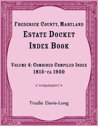 Produktbild: Frederick County, Maryland Estate Docket Index Book, Volume 4
