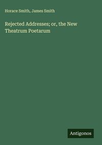 Produktbild: Rejected Addresses; or, the New Theatrum Poetarum