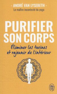 Produktbild: Purifier son corps : &eacute;liminer les toxines et rajeunir de l'int&eacute;rieur