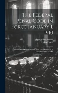 Produktbild: The Federal Penal Code in Force January 1, 1910: Together With Other Statutes Having Penal Provisions in Force December 1, 1908